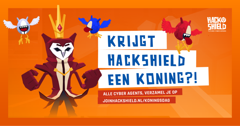 Krijgt Hackshield een koning?! Alle cyber agents, verzamel je op joinhackshield.nl/koningsdag | Hack Shield future cyber heroes